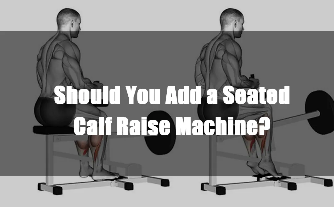 Should You Add a Seated Calf Raise Machine?
